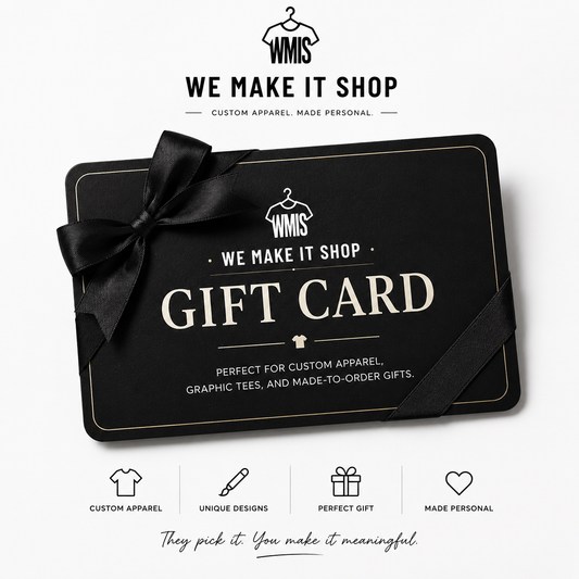 We Make It Shop gift card for custom apparel and made-to-order gifts